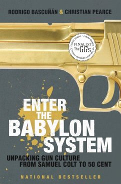 Enter the Babylon System: Unpacking Gun Culture from Samuel Colt to 50 Cent - Bascunan, Rodrigo; Pearce, Christian