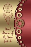 Don't Dream of It, Train for It: A Dream Diary for Your Dreams