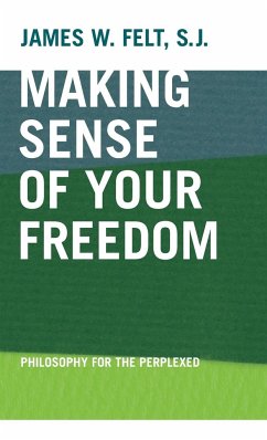 Making Sense of Your Freedom - Felt, S. J. James W.