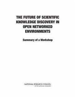 The Future of Scientific Knowledge Discovery in Open Networked Environments - National Research Council; Policy And Global Affairs; Board on Research Data and Information
