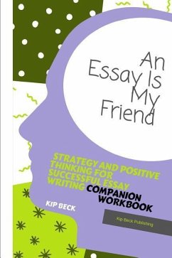 Companion Workbook, an Essay Is My Friend: Strategy and Positive Thinking for Successful Essay Writing - Beck, Kip