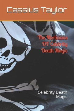 The Morticians of Celebrity Death Magic: Celebrity Death Magic - Taylor Smith, Cassius D.