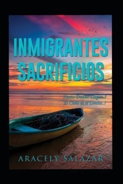 Inmigrantes Sacrificios: Hasta Donde Llegar.! El Cielo Es El Limite.! - Salazar, Aracely