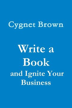 Write a Book and Ignite Your Business - Brown, Cygnet