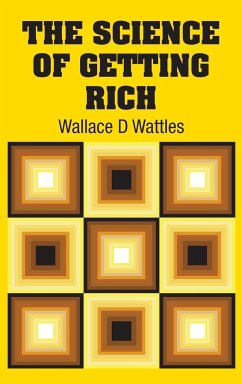 The Science of Getting Rich - Wattles, Wallace D