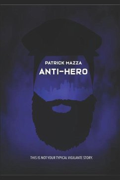 Anti-Hero: Not your typical vigilante story - Mazza, Patrick