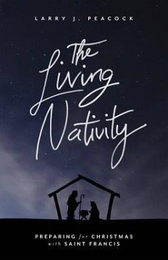 The Living Nativity: Preparing for Christmas with Saint Francis - Peacock, Larry J.