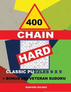 400 Chain Hard Classic Puzzles 9 X 9 + Bonus 250 Veteran Sudoku: Holmes Is a Perfectly Compiled Sudoku Book. Master of Puzzles Chain Sudoku. Hard Puzz - Holmes, Basford