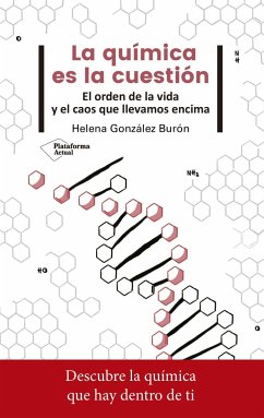 La química es la cuestión : el orden de la vida y el caos que llevamos encima - González Burón, Helena