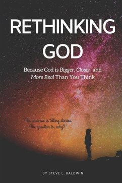 Rethinking God: Because God Is Bigger, Closer, and More Real Than You Think - Baldwin, Steve L.