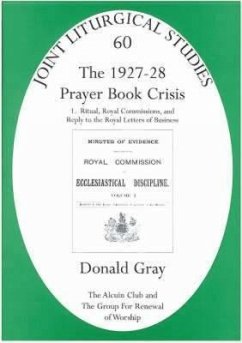 1927-28 Prayer Book Crisis Part 1: Ritual, Royal Commissions and Reply to the Royal Letters of Business - Gray, Donald