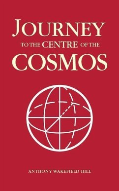 Journey to the Centre of the Cosmos - Hill, Anthony Wakefield
