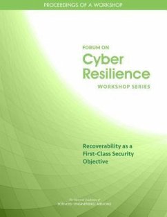 Recoverability as a First-Class Security Objective - National Academies of Sciences Engineering and Medicine; Division on Engineering and Physical Sciences; Computer Science and Telecommunications Board; Committee on Cyber Resilience Workshop Series