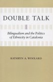 Double Talk: Bilingualism and the Politics of Ethnicity in Catalonia