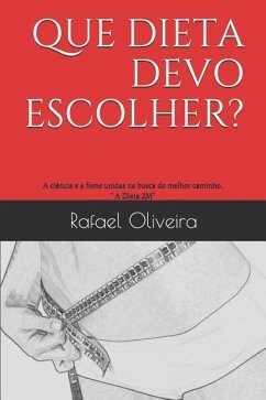 Que dieta devo escolher?: A ciência e a fome unidas na busca do melhor caminho. A Dieta 2M. - Oliveira, Rafael