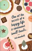 One of the Secrets of a Happy Life Is Continuous Small Treats: Write Now Journal