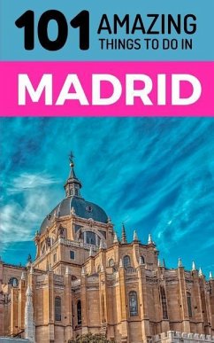 101 Amazing Things to Do in Madrid: Madrid Travel Guide - Amazing Things