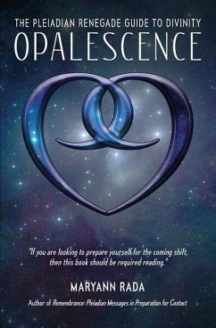 Opalescence: The Pleiadian Renegade Guide to Divinity - Rada, Maryann