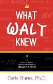 What Walt Knew: 4 Keys to Unlock the Unlimited Power of Your Imagination