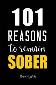 101 Reasons to Remain Sober: Sobriety Book for Recovering Alcoholics - Reasons Why Books