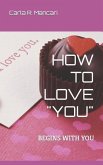 How to Love &quote;You&quote;: Begins with You
