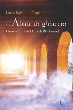 L'Abate di ghiaccio: Un'avventura di Dana di Blackwood - Caprioli, Lucia Raffaella