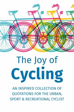 The Joy of Cycling: Inspiration for the Urban, Sport & Recreational Cyclist - Includes Over 200 Quotations - Corley, Jackie