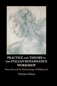 Practice and Theory in the Italian Renaissance Workshop - Neilson, Christina