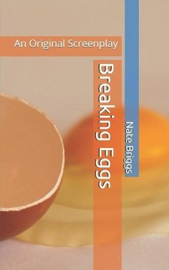 Breaking Eggs: An Original Screenplay - Briggs, Nate