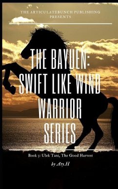 The Bayuen, the warrior swift like wind series Book 3: Book 3: Ulek Tani, The Good Harvest - H, Aty