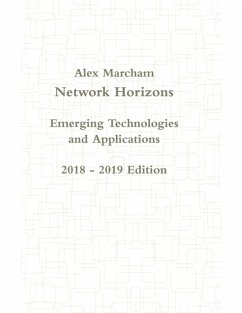 Network Horizons Emerging Technologies and Applications 2018 - 2019 Edition (eBook, ePUB) - Marcham, Alex