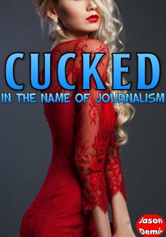 Cover Cucked in the Name of Journalism (Cuckold Erotica Series) (eBook, ePUB)