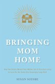 Bringing Mom Home: How Two Sisters Moved Their Mother Out of Assisted Living to Care For Her Under One Amazingly Large Roof (eBook, ePUB)