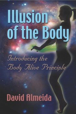 Illusion of the Body: Introducing the Body Alive Principle (eBook, ePUB) - Almeida, David