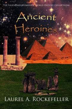 Ancient Heroines (The Legendary Women of World History Collections, #1) (eBook, ePUB) - Rockefeller, Laurel A.