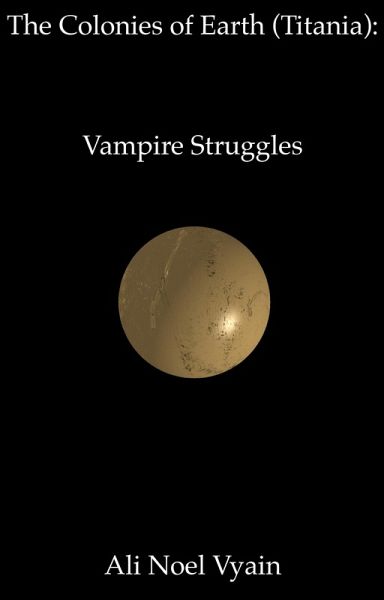 Vampire Struggles (The Colonies of Earth Series) (eBook, ePUB) Vampire Struggles (The Colonies of Earth Series) (eBook, ePUB)