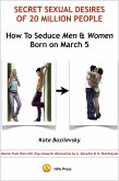 How To Seduce Men & Women Born On March 5 Or Secret Sexual Desires of 20 Million People: Demo From Shan Hai Jing Research Discoveries By A. Davydov & O. Skorbatyuk (eBook, ePUB) How To Seduce Men & Women Born On March 5 Or Secret Sexual Desires of 20 Million People: Demo From Shan Hai Jing Research Discoveries By A. Davydov & O. Skorbatyuk (eBook, ePUB)