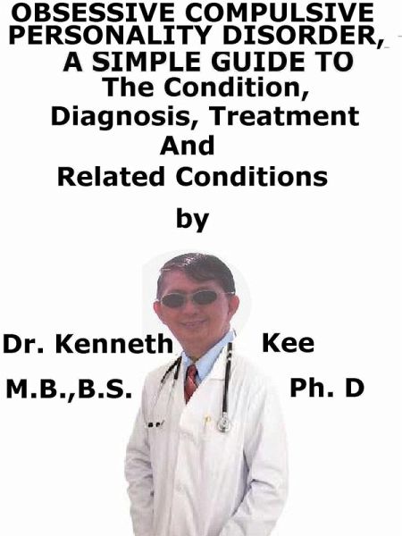 Obsessive Compulsive Personality Disorder, A Simple Guide To The Condition, Diagnosis, Treatment And Related Conditions (eBook, ePUB)