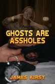 Ghosts are Assholes (eBook, ePUB)