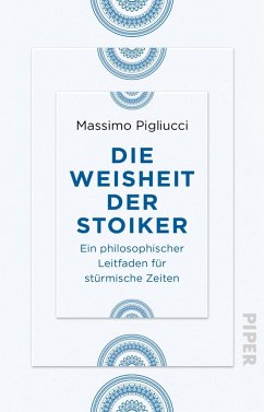 Die Weisheit der Stoiker - Pigliucci, Massimo