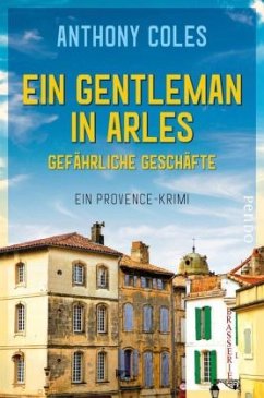 Ein Gentleman in Arles - Gefährliche Geschäfte / Peter Smith Bd.2 - Coles, Anthony