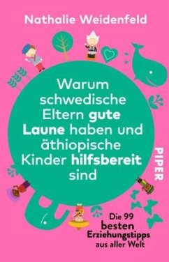 Warum schwedische Eltern gute Laune haben und äthiopische Kinder hilfsbereit sind - Weidenfeld, Nathalie