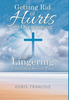 Getting Rid of Hurt and Overcoming the Lingering Concealed Severe Pain - Francois, Doris