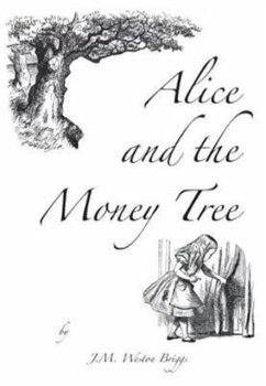Alice and the Money Tree - Briggs, J M Weston