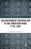 Enlightenment Orientalism in the American Mind, 1770-1807 Enlightenment Orientalism in the American Mind, 1770-1807