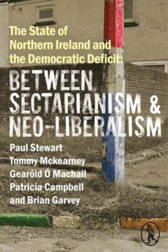 The State of Northern Ireland and the Democratic Deficit: Between Sectarianism and Neo-Liberalism - Stewart, Paul; McKearney, Tommy; O Machail, Gearoid