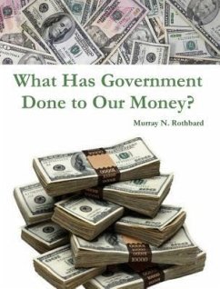 What Has Government Done to Our Money? (eBook, ePUB) - Rothbard, Murray N.