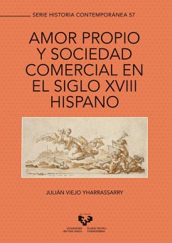 Amor propio y sociedad comercial en el siglo XVIII hispano - Viejo, Julián