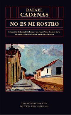 No es mi rostro : antología poética - Cadenas, Rafael