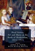Rival Sisters, Art and Music at the Birth of Modernism, 1815-1915 Rival Sisters, Art and Music at the Birth of Modernism, 1815-1915